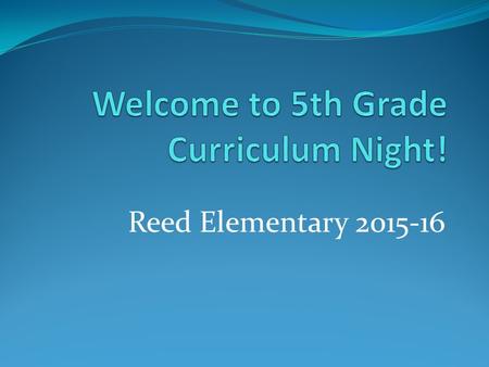 Reed Elementary 2015-16. Absences and Tardies: School begins promptly at 7:55 am. **Students arriving after 7:55 am must sign in at the reception desk.