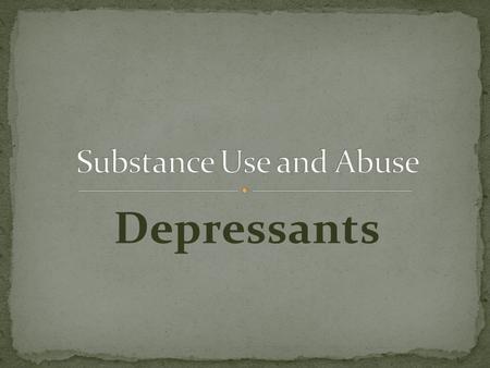 Depressants. Depressants have been around for centuries date back as far as 3400 BC. Come from many different plants such as California Poppies, Lavender,