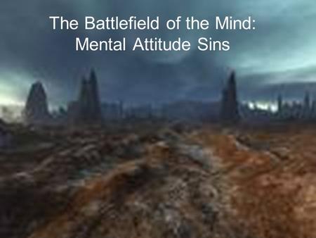 The Battlefield of the Mind: Mental Attitude Sins.