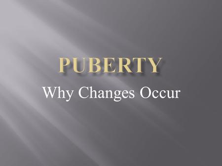 Why Changes Occur.  The first hormone that is released is called the gonadotropin-releasing hormone, or GnRH for short. This hormone essentially acts.