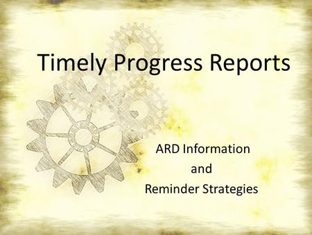 Timely Progress Reports ARD Information and Reminder Strategies.