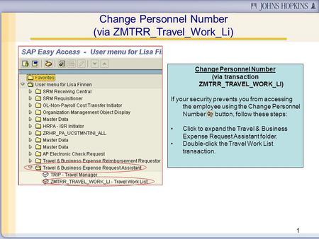 1 Change Personnel Number (via transaction ZMTRR_TRAVEL_WORK_LI) If your security prevents you from accessing the employee using the Change Personnel Number.