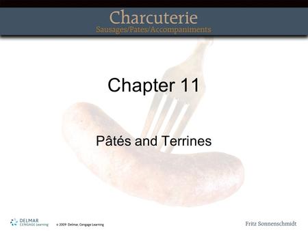 Chapter 11 Pâtés and Terrines. Topics Covered Types of Forcemeats Preparation of Forcemeats.