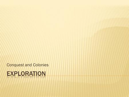 Conquest and Colonies.  Spirit of discover and innovation b/c of Renaissance  Money  Get rid of middle man (Italian merchants)  Faster routes to Asia.