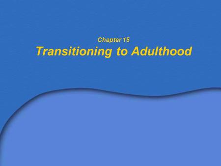 Chapter 15 Transitioning to Adulthood. How Do Former Special Education Students Fare as Adults? Completing high school –Only 25% of the students with.