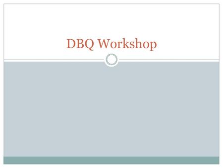 DBQ Workshop. Eight Commandments of Writing the History Essay I. Have a thesis statement II. Get to the point III. Use factual evidence IV. Take contrary.