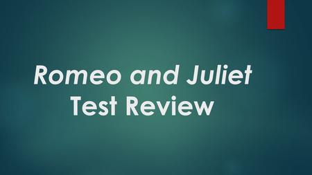 Romeo and Juliet Test Review. Short Answer Question  Relate our theme “personal identity through history” to Romeo and Juliet. How do the personal histories.