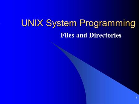 1 UNIX System Programming Files and Directories. 2 File Pointer Both read() and write() will change the file pointer. The pointer will be incremented.