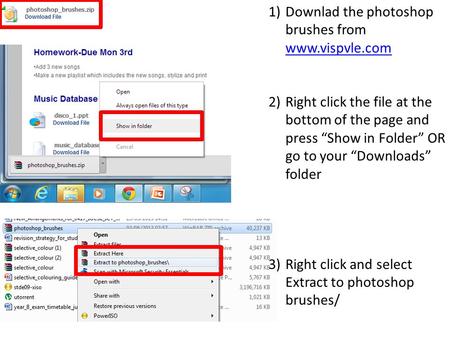 1)Downlad the photoshop brushes from www.vispvle.com www.vispvle.com 2)Right click the file at the bottom of the page and press “Show in Folder” OR go.