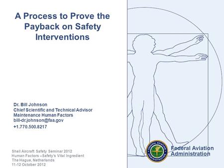 Federal Aviation Administration 1 of 30 A Process to Prove the Payback on Safety Interventions Dr. Bill Johnson Chief Scientific and Technical Advisor.