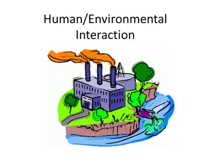 Human/Environmental Interaction