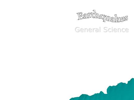 General Science. What is an Earthquake?  Earthquakes are one of the most powerful natural forces  Shaking and vibration at the surface of the earth.