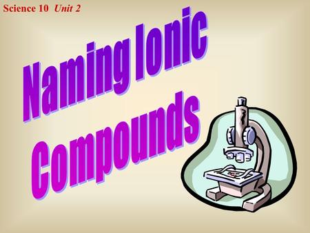 Science 10 Unit 2. In an ionic compound, positive charges must balance the negative charges.  e.g.: What is the formula for magnesium phosphide? Magnesium.