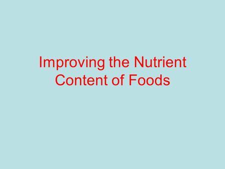 Improving the Nutrient Content of Foods. 1.Use brown rice instead of white rice. 2.Use whole-wheat flour in place of white flour.