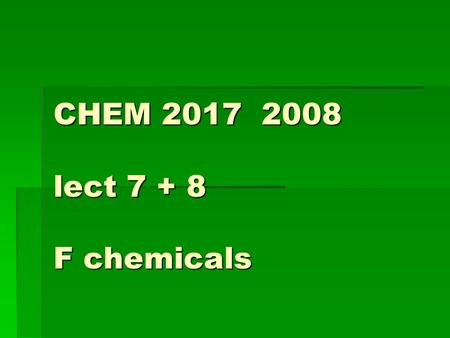 CHEM 2017 2008 lect 7 + 8 F chemicals.  HYDROGEN FLUORIDE  INORGANIC FLUORIDES  FLUORINE.