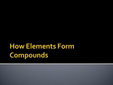  When non-metals gain electrons to become ions, the name of the ion changes its ending to “ide”.  Fluorine fluoride  Chlorine chloride  Oxygen oxide.