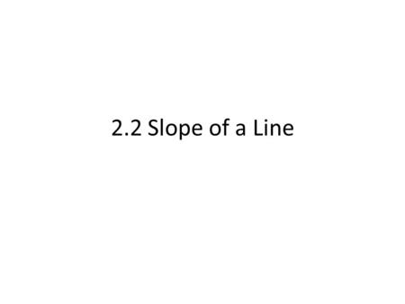 2.2 Slope of a Line. Slope Meet Joe….Joe Cool Joe has a disease, he can only walk to the right. Use Joe to help you find the slope Always start on the.