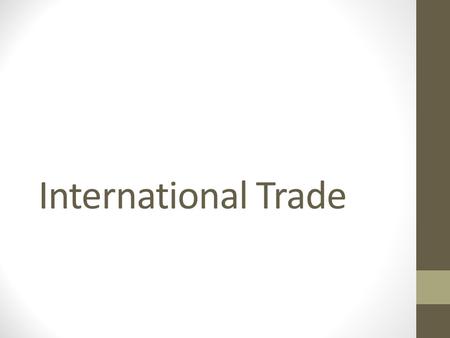 International Trade. Balance of Payments The Balance of Payments is a record of a country’s transactions with the rest of the world. The B of P consists.