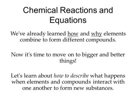 We've already learned how and why elements combine to form different compounds. Now it's time to move on to bigger and better things! Let's learn about.