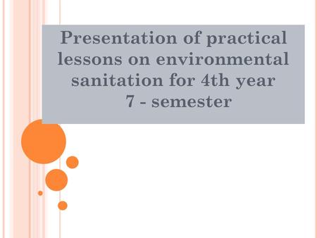 Presentation of practical lessons on environmental sanitation for 4th year 7 - semester.