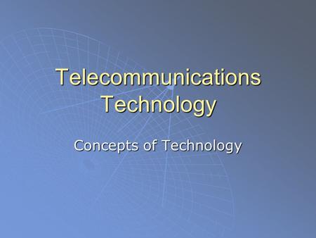 Telecommunications Technology Concepts of Technology.