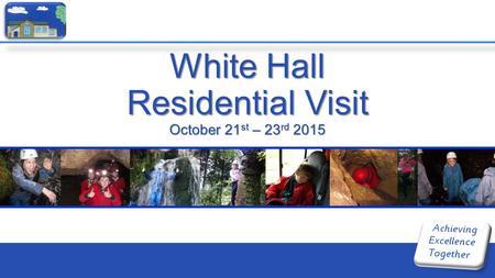 White Hall Residential Visit October 21 st – 23 rd 2015.