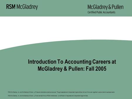 RSM McGladrey, Inc. and McGladrey & Pullen, LLP have an alternative practice structure. Though separate and independent legal entities, the two firms work.