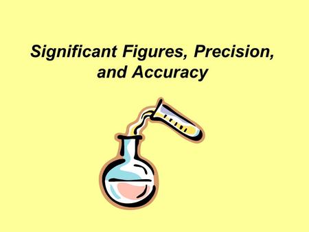 Significant Figures, Precision, and Accuracy. Significant Figures Significant figures are numbers that mean something when reporting a value. Just because.