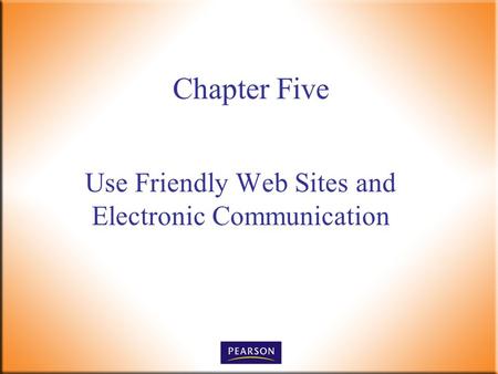 Chapter Five Use Friendly Web Sites and Electronic Communication.