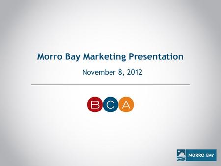 Morro Bay Marketing Presentation November 8, 2012.