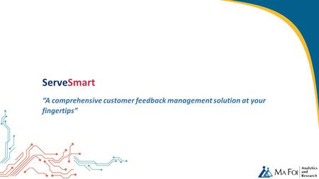 ServeSmart “A comprehensive customer feedback management solution at your fingertips”