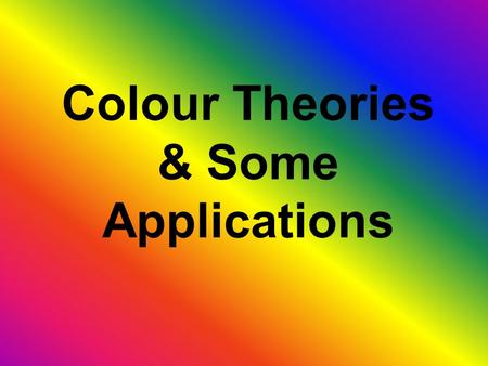 Colour Theories & Some Applications