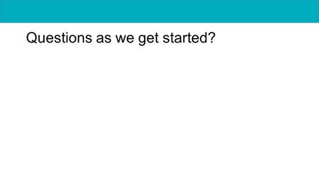 Questions as we get started?. Getting Loopy Unplugged Activity (Course 2, Lesson 5) I need a volunteer to come up and follow my directions. I need a second.