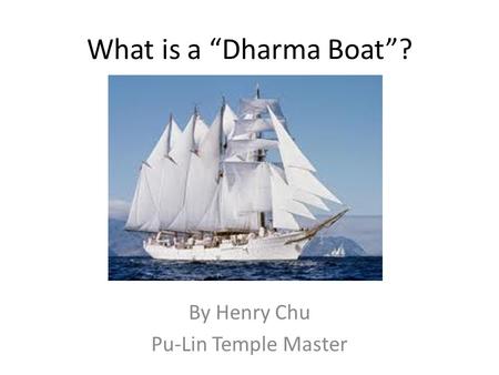 What is a “Dharma Boat”? By Henry Chu Pu-Lin Temple Master.