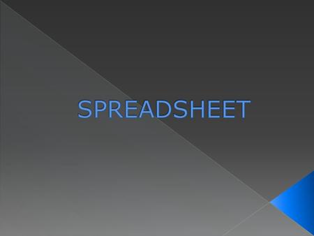  Computer application  Simulates a paper work sheet  Contain cells  Cell: intersection of a row and a column.