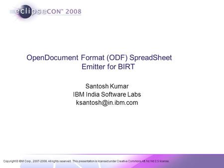 Copyright © IBM Corp., 2007-2008. All rights reserved. This presentation is licensed under Creative Commons Att. Nc Nd 2.5 license. OpenDocument Format.