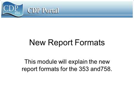 New Report Formats This module will explain the new report formats for the 353 and758.