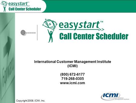 Copyright 2008, ICMI, Inc. International Customer Management Institute (ICMI) (800) 672-6177 719-268-0305 www.icmi.com.