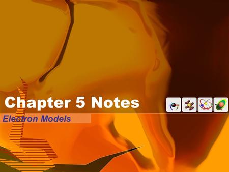 Chapter 5 Notes Electron Models. Evolution of Electron Models The first model of the electron was given by J.J. Thompson—the electron’s discoverer. His.