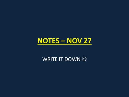 NOTES – NOV 27 WRITE IT DOWN. An unidentified element has many of the same physical and chemical properties as fluorine and chlorine but has a lower atomic.