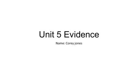 Unit 5 Evidence Name: Corey jones. 1.What software did you use? When doing my unit 5 spreadsheet I used Microsoft excel. 2. Why did you use this rather.