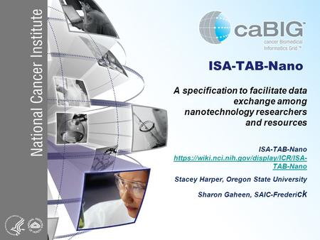 ISA-TAB-Nano A specification to facilitate data exchange among nanotechnology researchers and resources ISA-TAB-Nano https://wiki.nci.nih.gov/display/ICR/ISA-