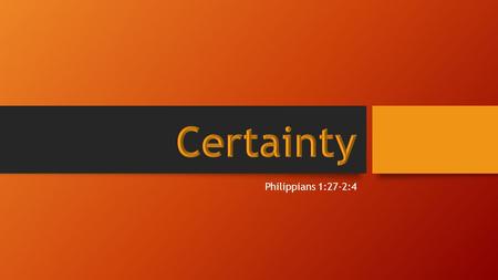 Philippians 1:27-2:4. Matthew 7:24-25 Therefore everyone who hears these words of Mine and acts on them, may be compared to a wise man who built his.