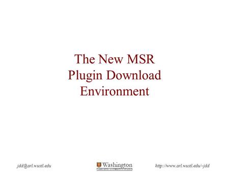 Washington WASHINGTON UNIVERSITY IN ST LOUIS The New MSR Plugin Download Environment.