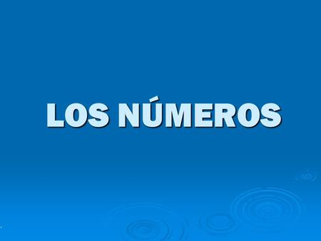 LOS NÚMEROS. NÚMEROS A 100 10…….diez20…….veinte30…….treinta40…….cuarenta50…….cincuenta60…….sesenta70…….setenta80…….ochenta90…….noventa100…...cien We.