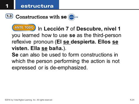 In Lección 7 of Descubre, nivel 1 you learned how to use se as the third-person reflexive pronoun (El se despierta. Ellos se visten. Ella se baña.). Se.