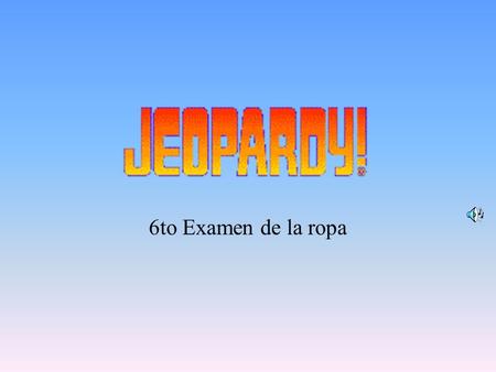 6to Examen de la ropa 200 400 800 600 800 La ropaLlevar Quedar Ir + A + Verbo 600 400 800 400 200 1000 200.