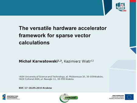 The versatile hardware accelerator framework for sparse vector calculations Michał Karwatowski 1,2, Kazimierz Wiatr 12 1 AGH University of Science and.