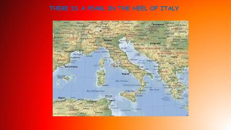 THERE IS A PEARL IN THE HEEL OF ITALY ITS NAME IS SALENTO.