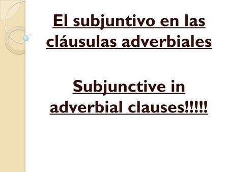 El subjuntivo en las cláusulas adverbiales